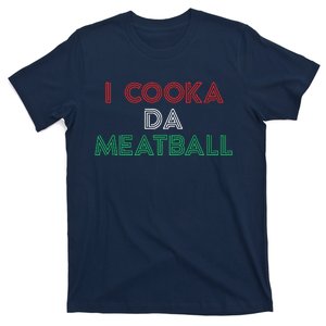 I Cooka Da Meatball Meme Funny Trending Italian Slang Joke T-Shirt