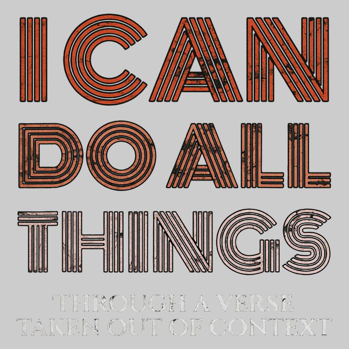 I Can Do All Things Through A Verse Taken Out Of Context Tie-Dye T-Shirt