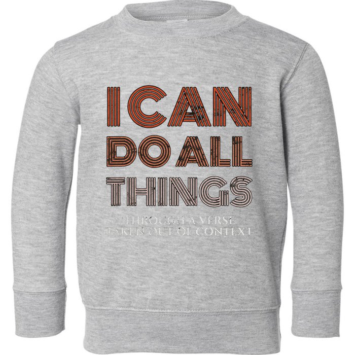 I Can Do All Things Through A Verse Taken Out Of Context Toddler Sweatshirt