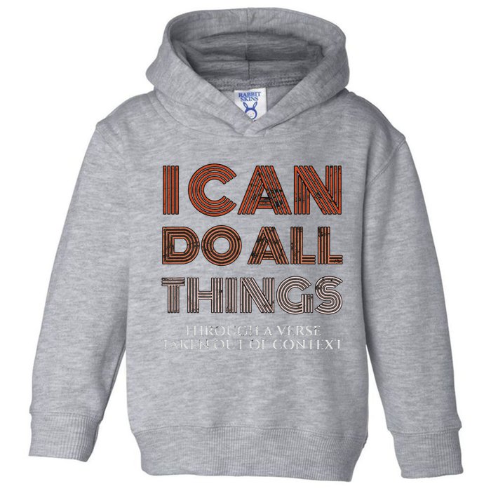 I Can Do All Things Through A Verse Taken Out Of Context Toddler Hoodie