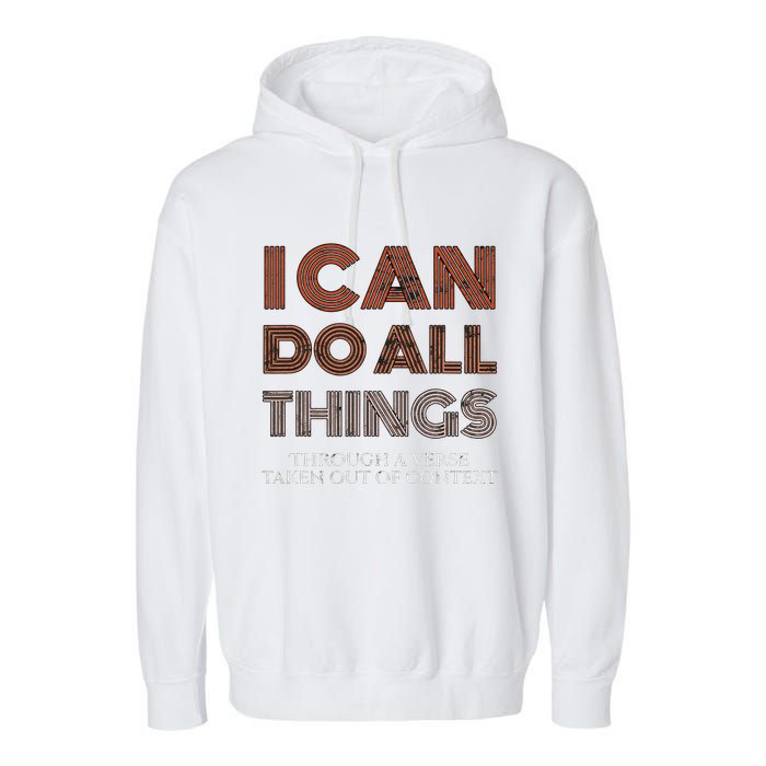 I Can Do All Things Through A Verse Taken Out Of Context Garment-Dyed Fleece Hoodie