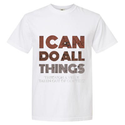 I Can Do All Things Through A Verse Taken Out Of Context Garment-Dyed Heavyweight T-Shirt