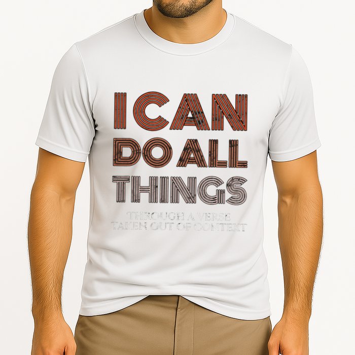 I Can Do All Things Through A Verse Taken Out Of Context Performance Shirt
