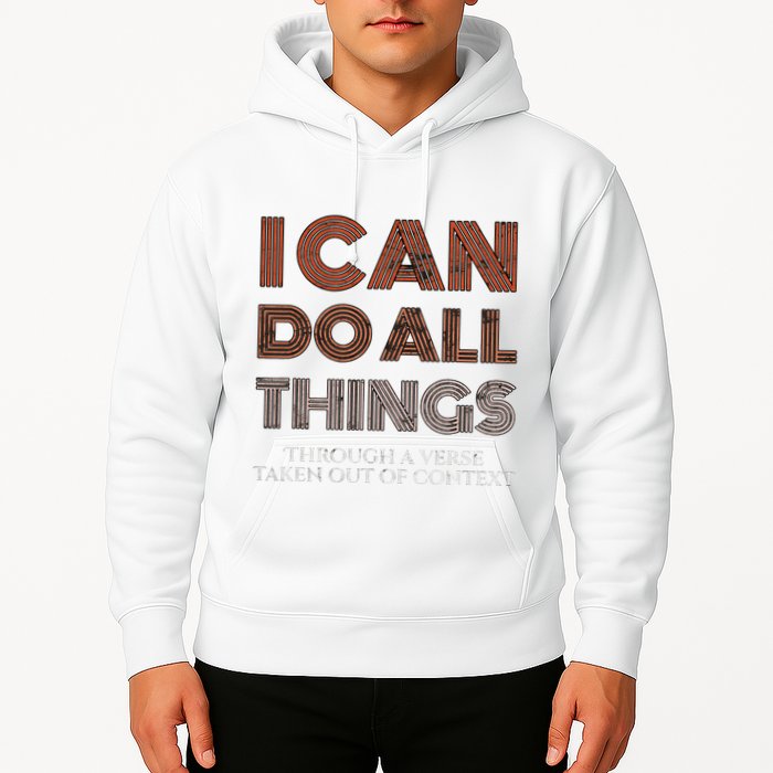 I Can Do All Things Through A Verse Taken Out Of Context Hoodie