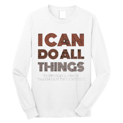 I Can Do All Things Through A Verse Taken Out Of Context Long Sleeve Shirt