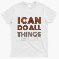 I Can Do All Things Through A Verse Taken Out Of Context T-Shirt