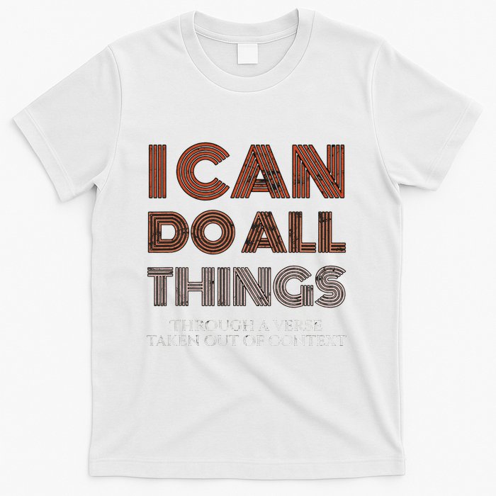 I Can Do All Things Through A Verse Taken Out Of Context T-Shirt