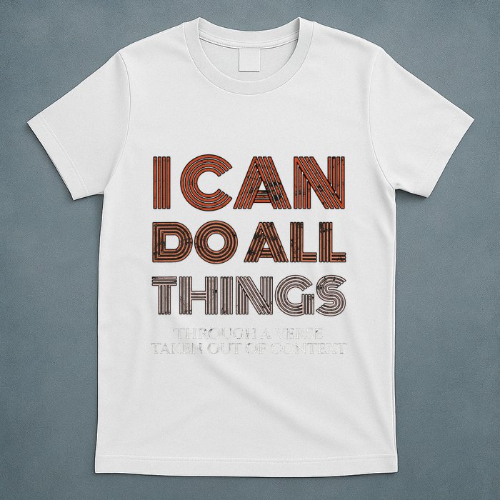I Can Do All Things Through A Verse Taken Out Of Context T-Shirt