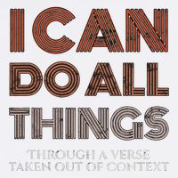 I Can Do All Things Through A Verse Taken Out Of Context T-Shirt