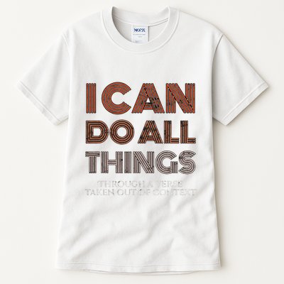 I Can Do All Things Through A Verse Taken Out Of Context Tall T-Shirt