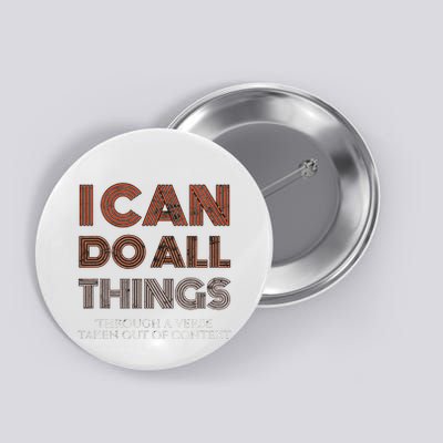 I Can Do All Things Through A Verse Taken Out Of Context Button