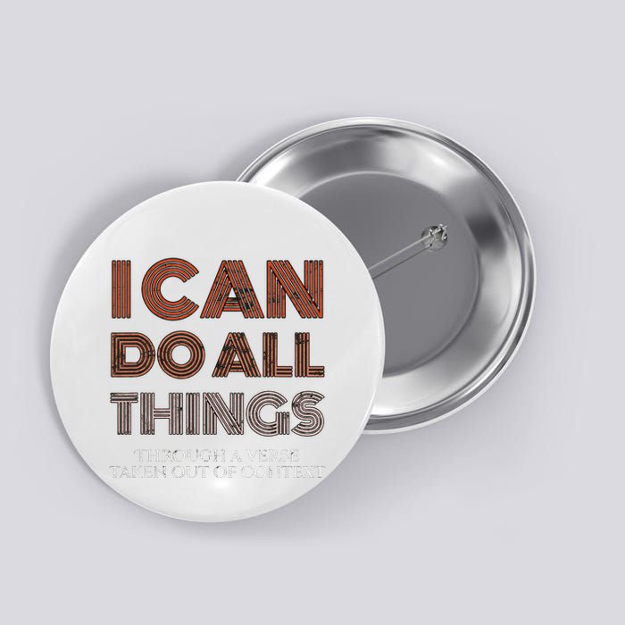 I Can Do All Things Through A Verse Taken Out Of Context Button