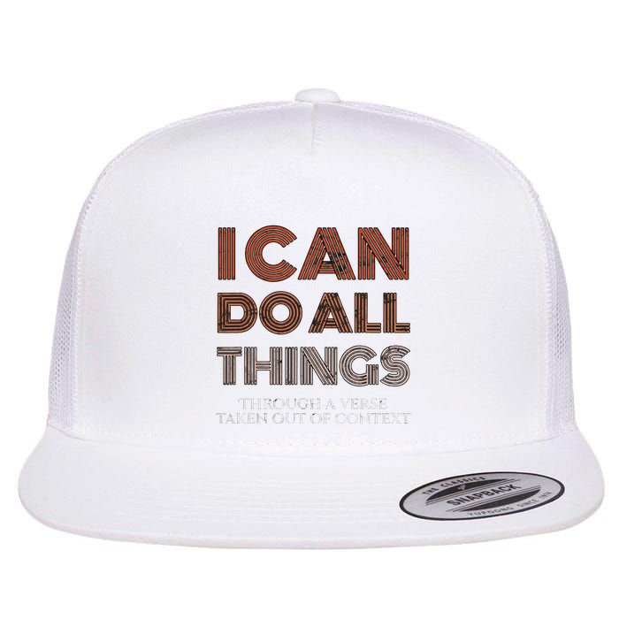 I Can Do All Things Through A Verse Taken Out Of Context Flatbill Hat