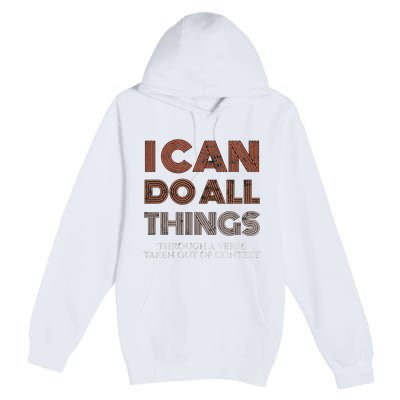 I Can Do All Things Through A Verse Taken Out Of Context Premium Pullover Hoodie