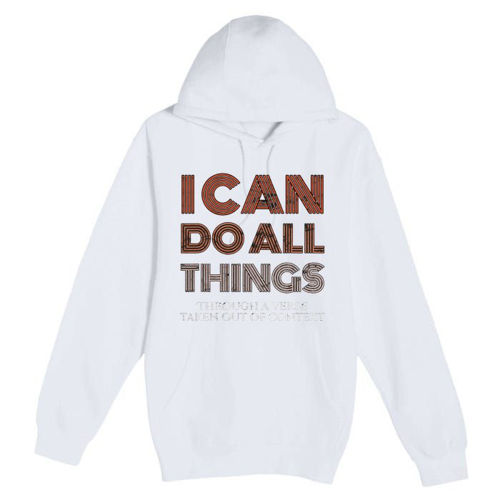 I Can Do All Things Through A Verse Taken Out Of Context Premium Pullover Hoodie