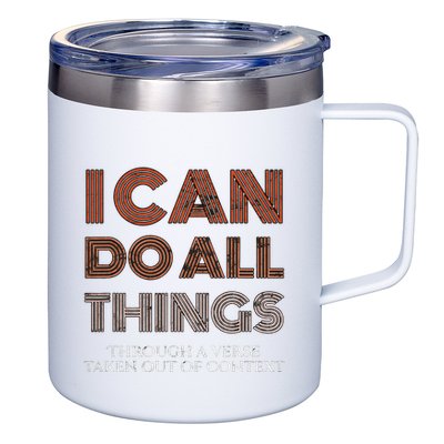 I Can Do All Things Through A Verse Taken Out Of Context 12oz Stainless Steel Coffee Mug