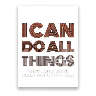 I Can Do All Things Through A Verse Taken Out Of Context Poster