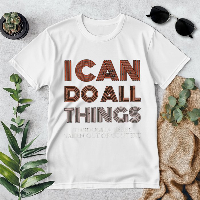 I Can Do All Things Through A Verse Taken Out Of Context Premium T-Shirt
