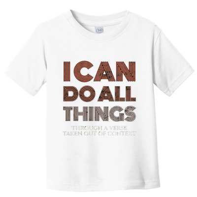 I Can Do All Things Through A Verse Taken Out Of Context Toddler T-Shirt
