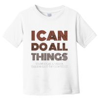 I Can Do All Things Through A Verse Taken Out Of Context Toddler T-Shirt