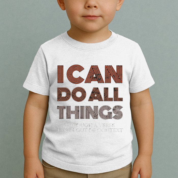 I Can Do All Things Through A Verse Taken Out Of Context Toddler T-Shirt