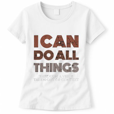 I Can Do All Things Through A Verse Taken Out Of Context Womens T-Shirt