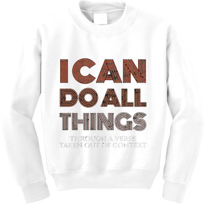 I Can Do All Things Through A Verse Taken Out Of Context Kids Sweatshirt
