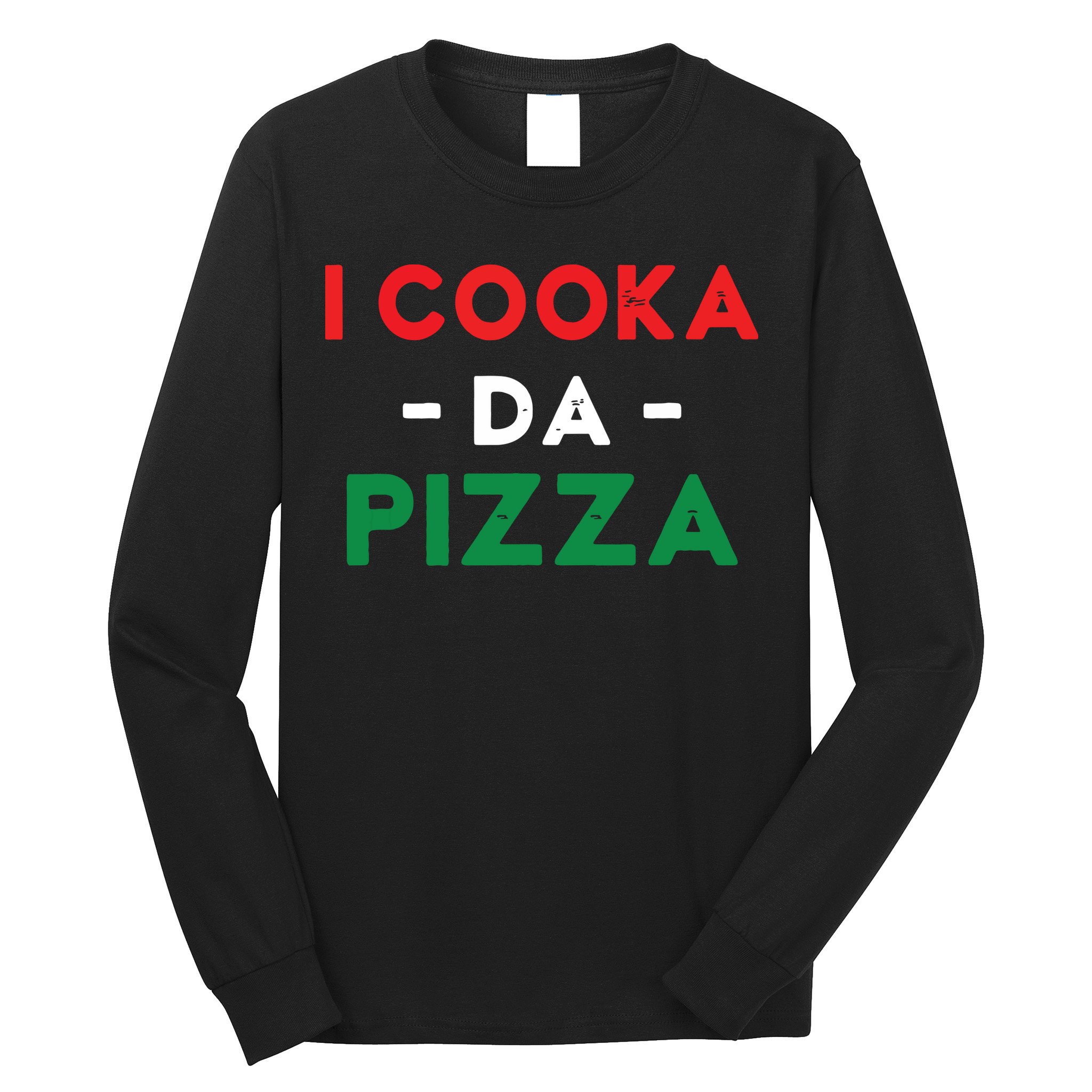I Cooka Da Pizza Funny Italian Food Meme Italian Slang Cook Long Sleeve Shirt