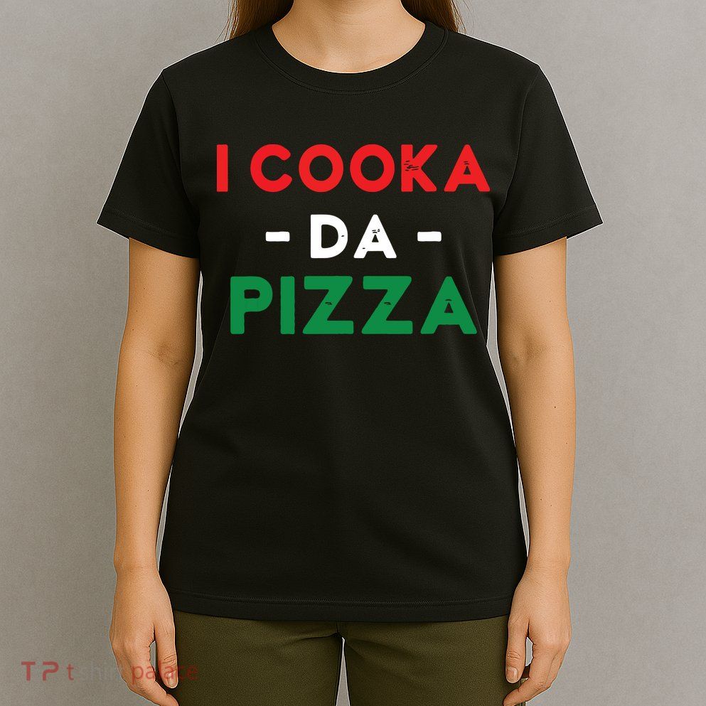 I Cooka Da Pizza Funny Italian Food Meme Italian Slang Cook T-Shirt