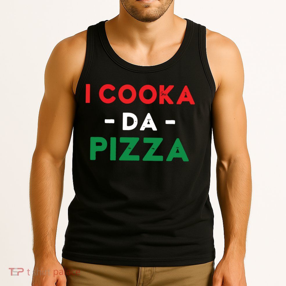 I Cooka Da Pizza Funny Italian Food Meme Italian Slang Cook Tank Top