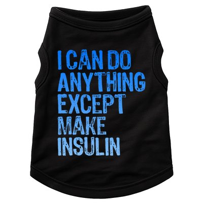 I Can Do Anything Except Make Insulin T1d Diabetes Awareness Doggie Tank
