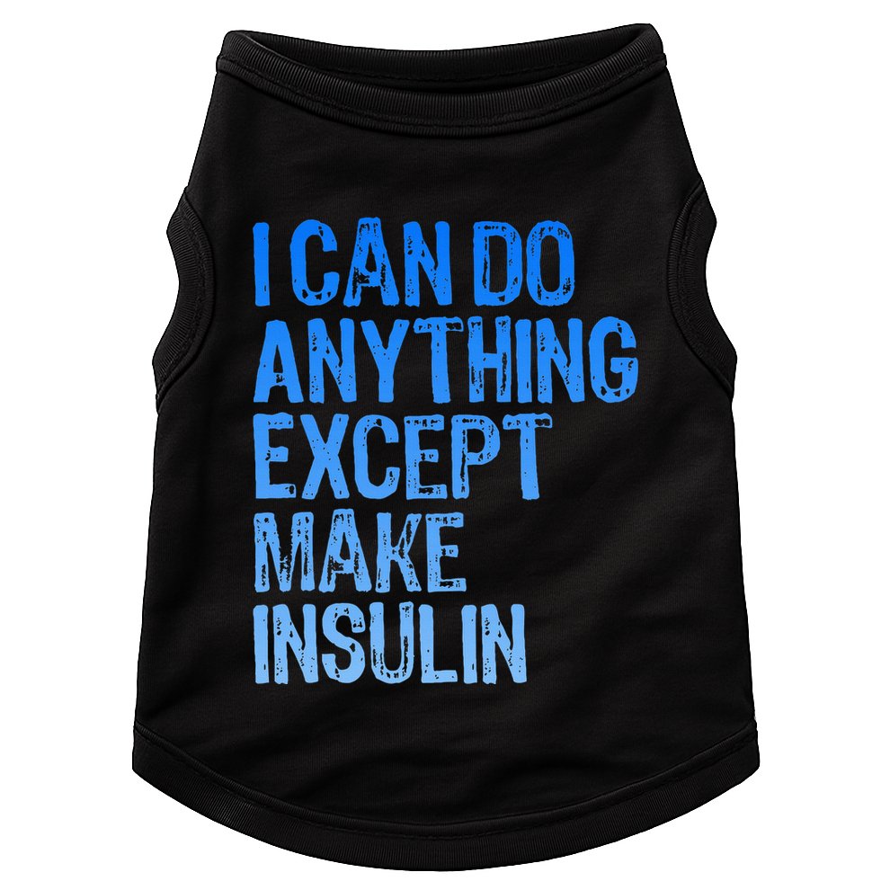 I Can Do Anything Except Make Insulin T1d Diabetes Awareness Doggie Tank