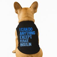 I Can Do Anything Except Make Insulin T1d Diabetes Awareness Doggie Tank