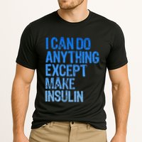 I Can Do Anything Except Make Insulin T1d Diabetes Awareness Performance Shirt