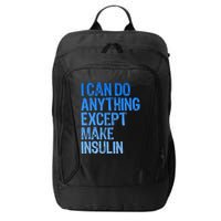 I Can Do Anything Except Make Insulin T1d Diabetes Awareness City Backpack