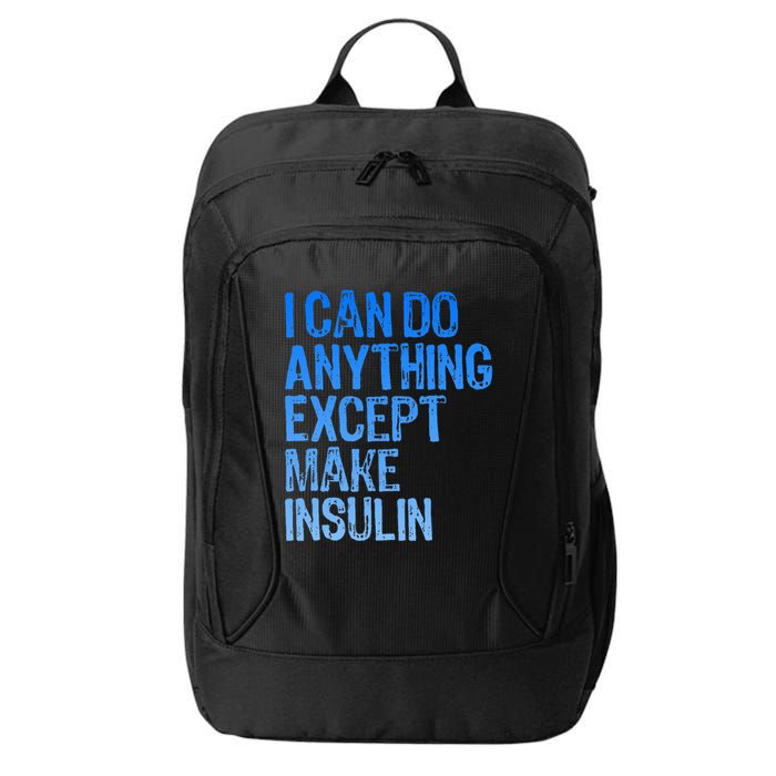 I Can Do Anything Except Make Insulin T1d Diabetes Awareness City Backpack