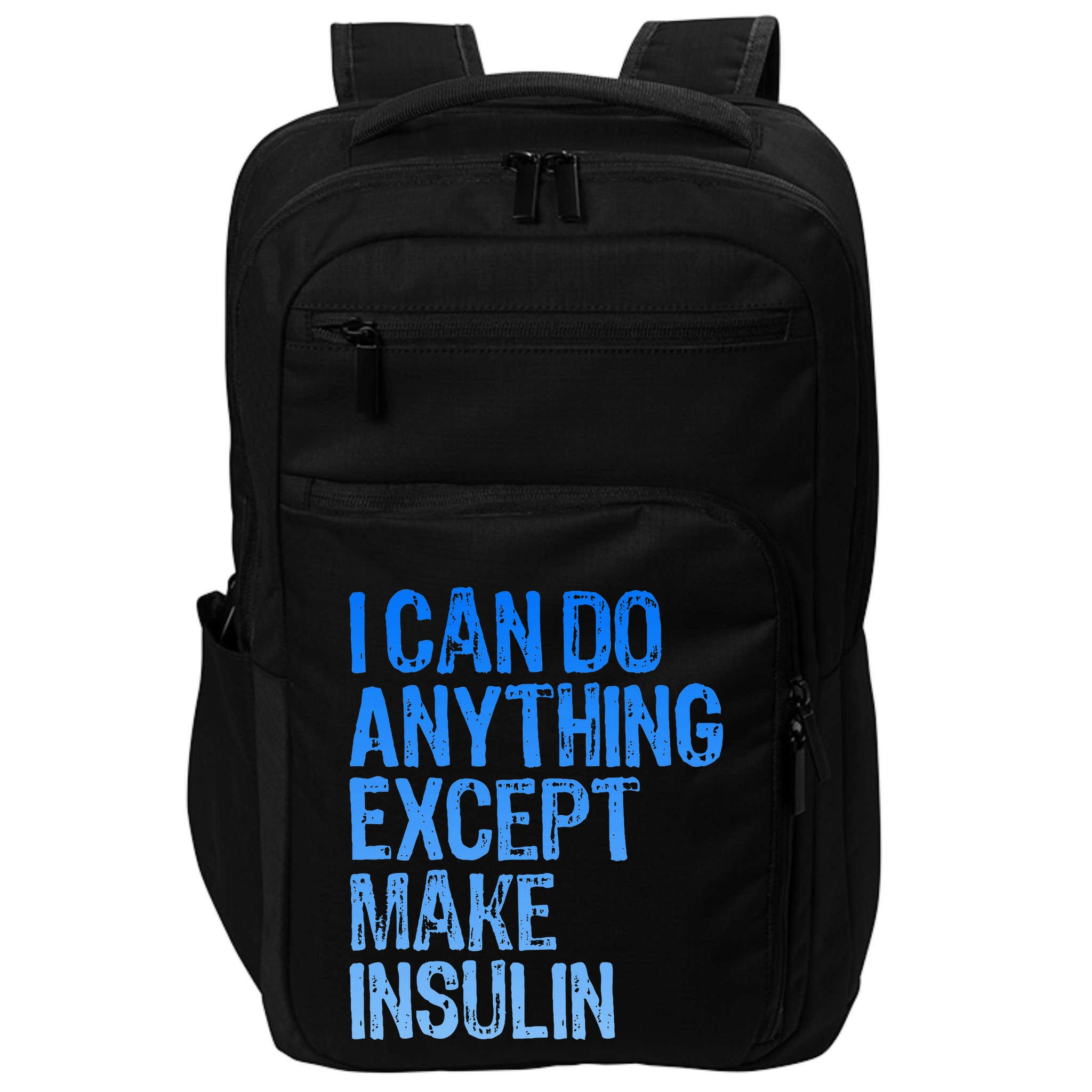 I Can Do Anything Except Make Insulin T1d Diabetes Awareness Impact Tech Backpack