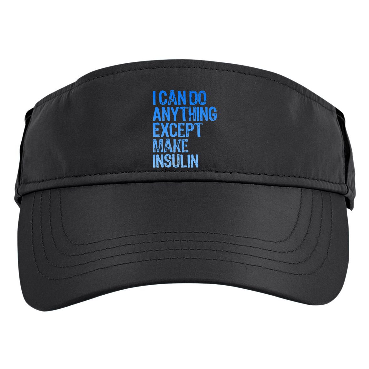 I Can Do Anything Except Make Insulin T1d Diabetes Awareness Adult Drive Performance Visor