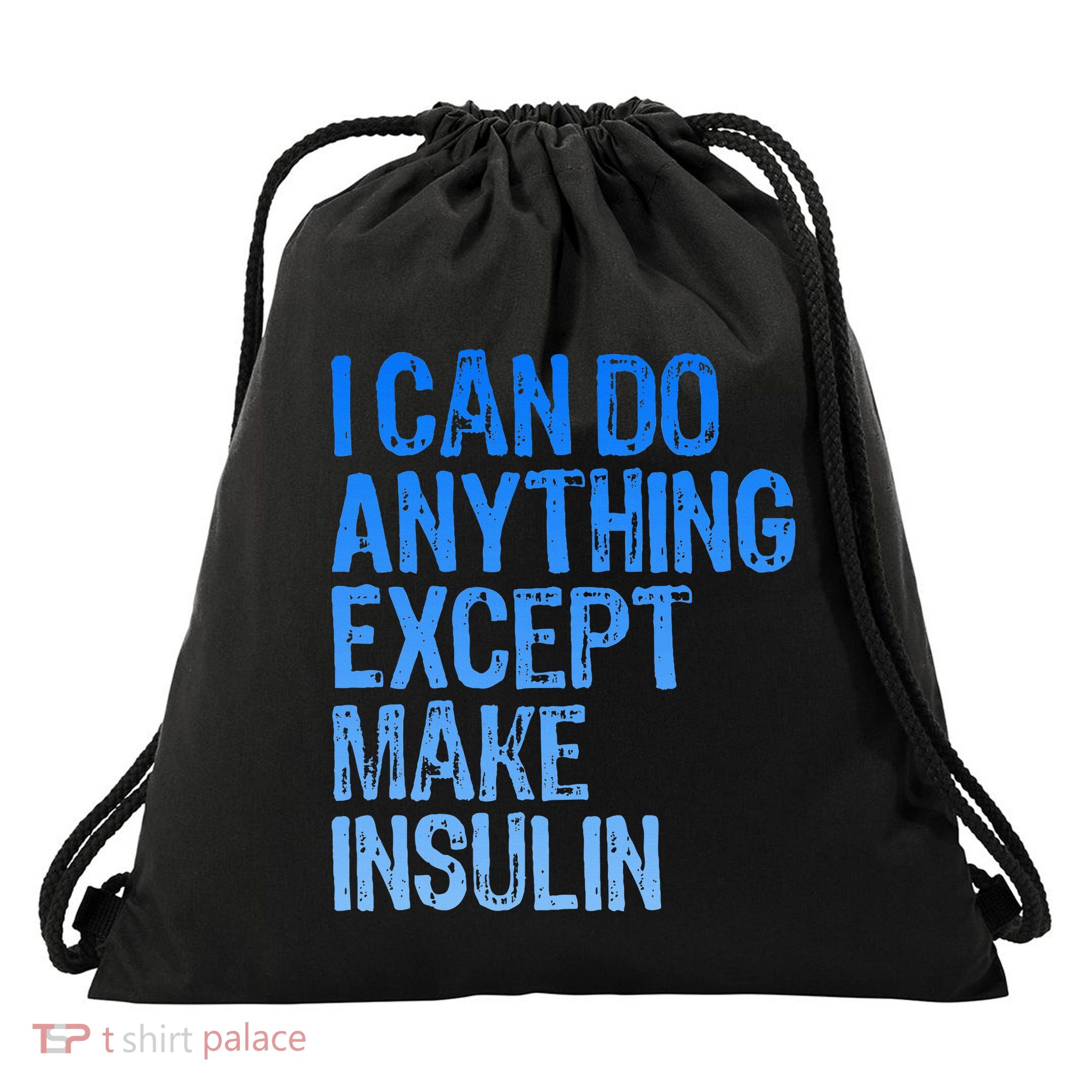 I Can Do Anything Except Make Insulin T1d Diabetes Awareness Drawstring Bag
