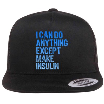 I Can Do Anything Except Make Insulin T1d Diabetes Awareness Flatbill Hat