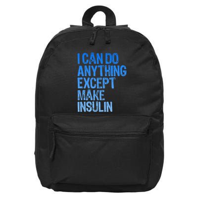 I Can Do Anything Except Make Insulin T1d Diabetes Awareness 16 in Basic Backpack