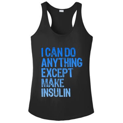 I Can Do Anything Except Make Insulin T1d Diabetes Awareness Ladies PosiCharge Competitor Racerback Tank
