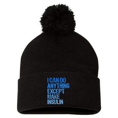 I Can Do Anything Except Make Insulin T1d Diabetes Awareness Pom Pom 12in Knit Beanie