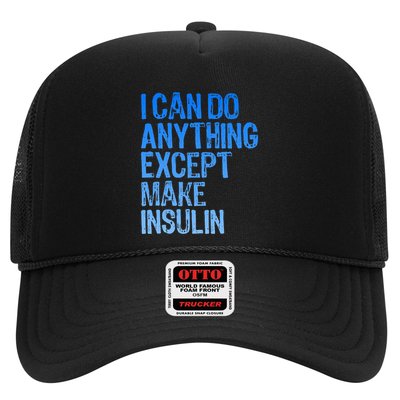 I Can Do Anything Except Make Insulin T1d Diabetes Awareness Trucker Hat