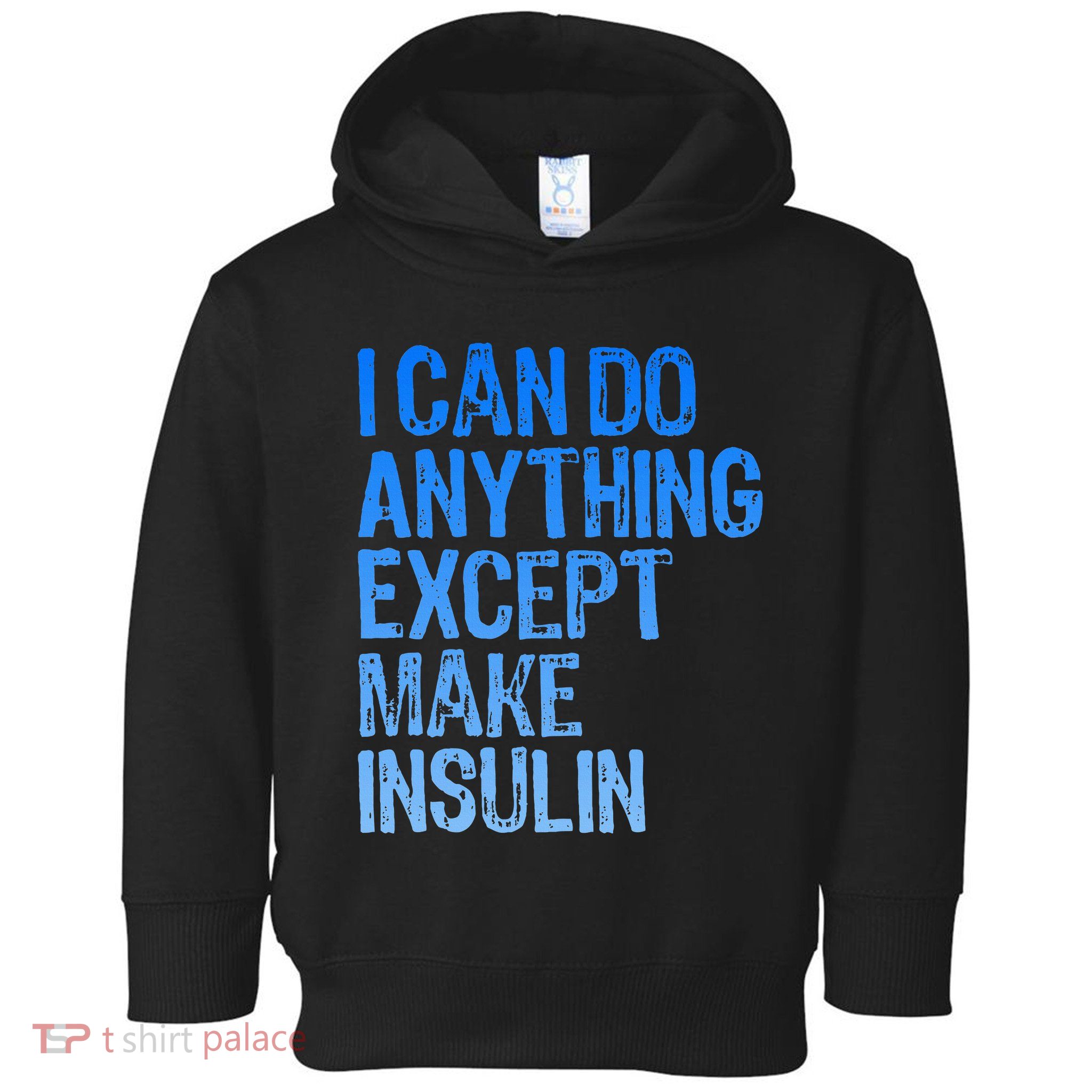 I Can Do Anything Except Make Insulin T1d Diabetes Awareness Toddler Hoodie