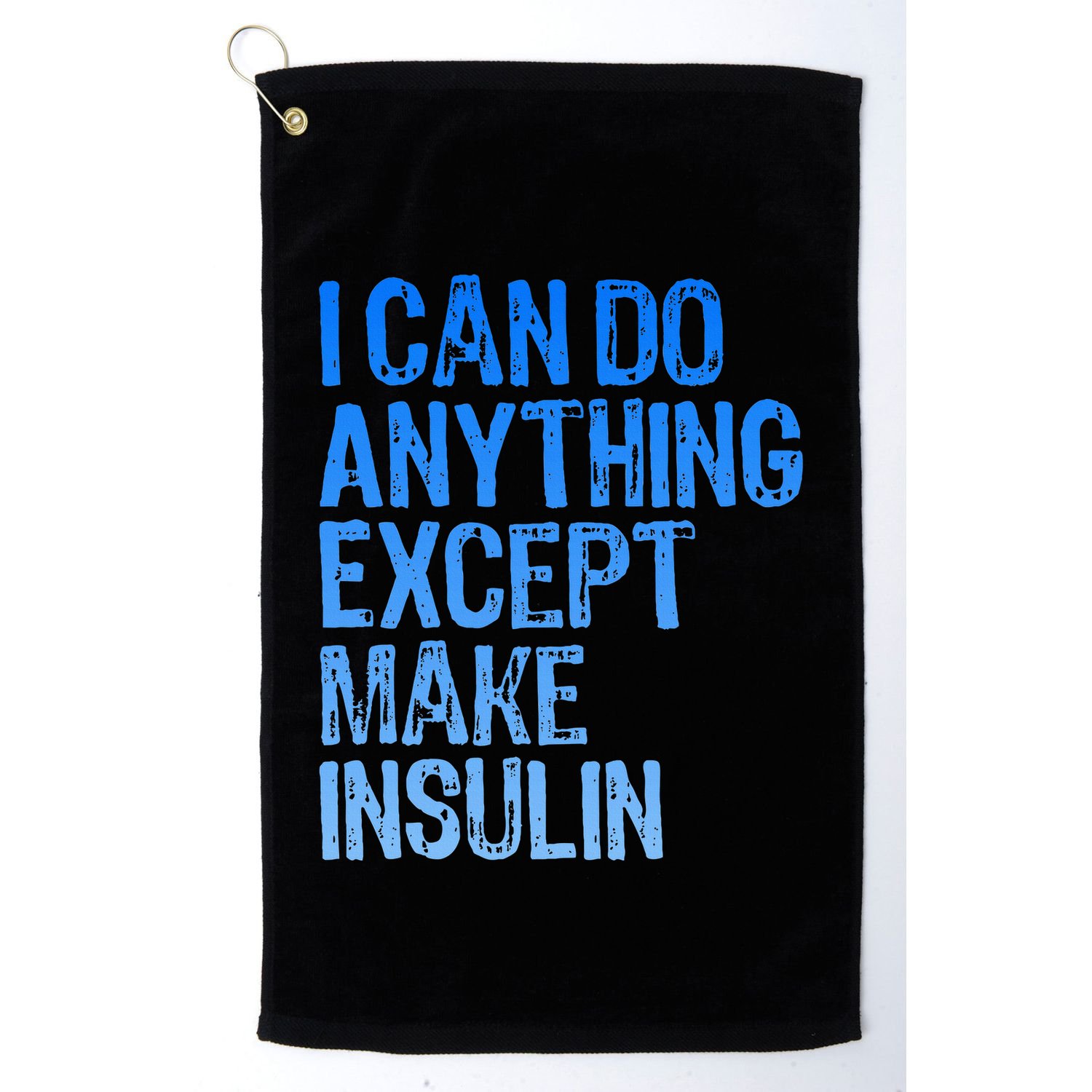 I Can Do Anything Except Make Insulin T1d Diabetes Awareness Golf Towel