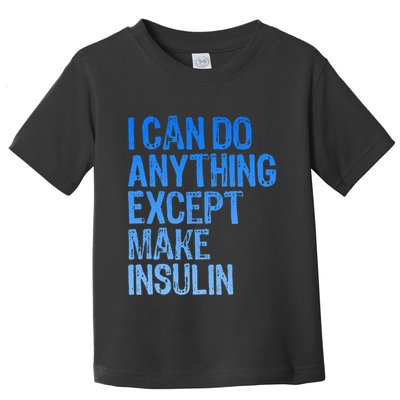 I Can Do Anything Except Make Insulin T1d Diabetes Awareness Toddler T-Shirt