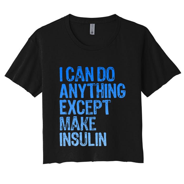 I Can Do Anything Except Make Insulin T1d Diabetes Awareness Crop Top