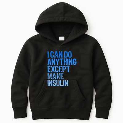 I Can Do Anything Except Make Insulin T1d Diabetes Awareness Kids Hoodie