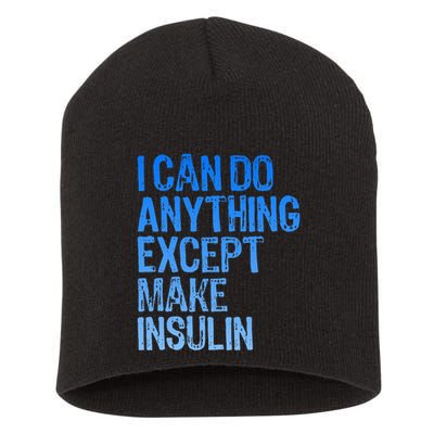 I Can Do Anything Except Make Insulin T1d Diabetes Awareness Short Acrylic Beanie